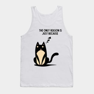 the only reason is just because. smart cat Tank Top